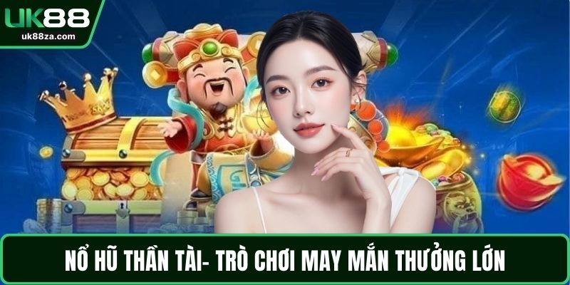 Nổ hũ UK88 2 Nổ hũ thần tài- Trò chơi may mắn thưởng lớn