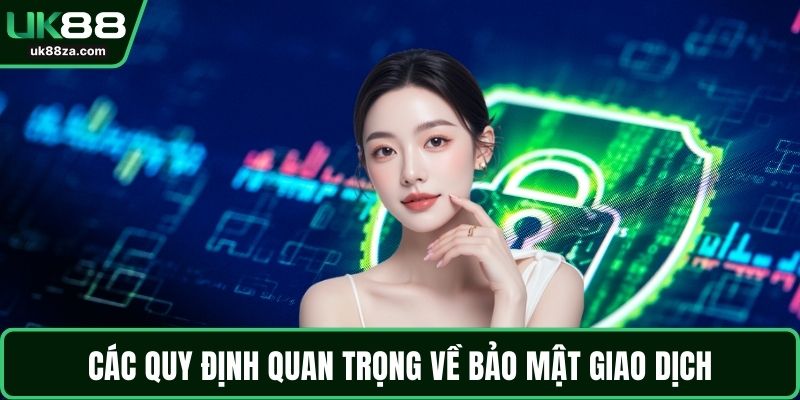 Chính sách bảo mật UK88 2 Các quy định quan trọng về bảo mật giao dịch
