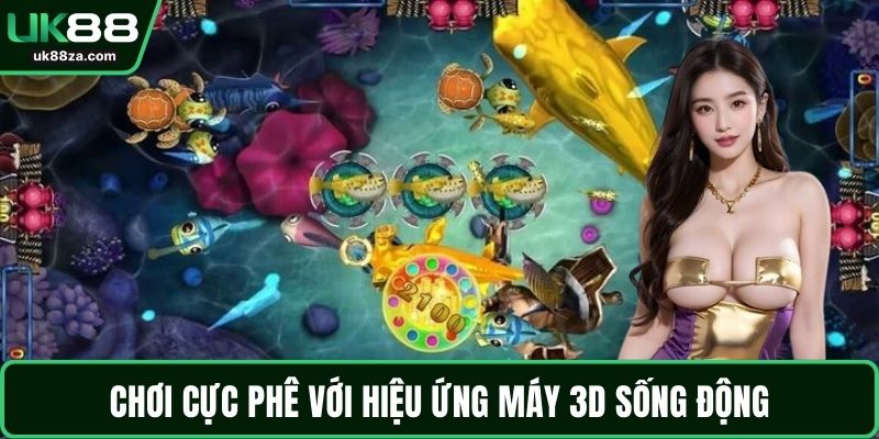 Khám Phá Thế Giới Giải Trí Sôi Động Cùng Bắn Cá 3D 2 Chơi cực phê với hiệu ứng máy 3D sống động