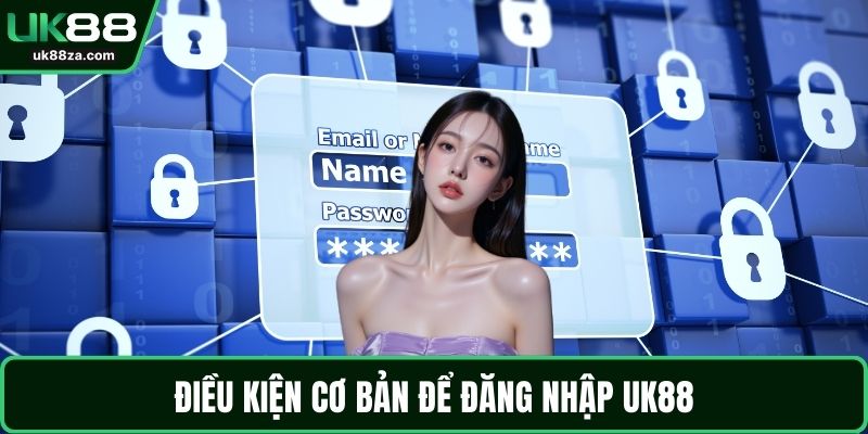 Đăng Nhập UK88 - Hướng Dẫn Chi Tiết Truy Cập Tài Khoản 1 Điều kiện cơ bản để đăng nhập UK88