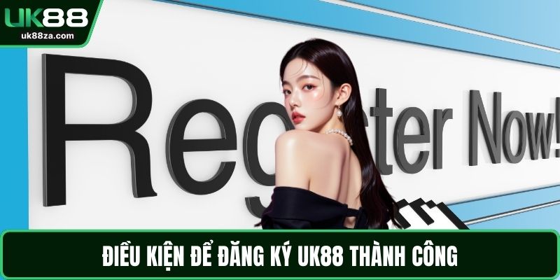 Đăng Ký UK88 An Toàn Với Hướng Dẫn Chi Tiết Chuẩn Chỉnh 1 Điều kiện để đăng ký UK88 thành công