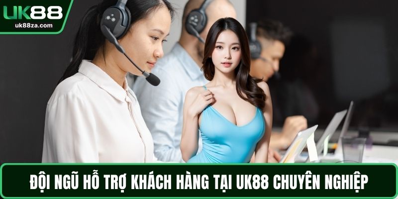 UK88 15 Đội ngũ hỗ trợ khách hàng tại UK88 chuyên nghiệp