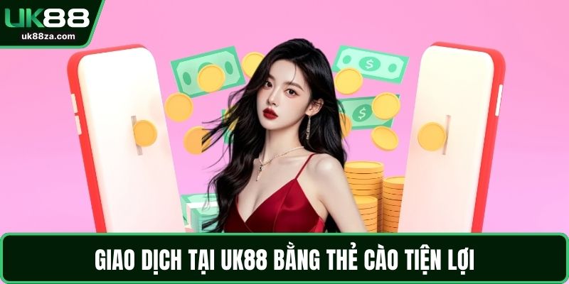 Rút Tiền UK88 An Toàn Tiện Lợi Với Hướng Dẫn Chi Tiết 2 Giao dịch tại UK88 bằng thẻ cào tiện lợi