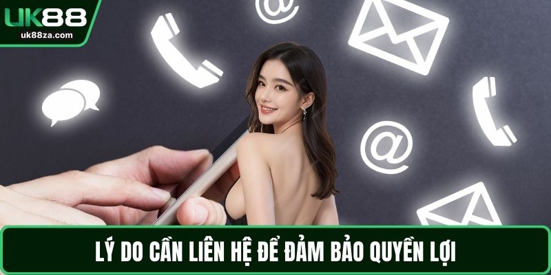 Liên hệ UK88 3 Lý do cần liên hệ để đảm bảo quyền lợi