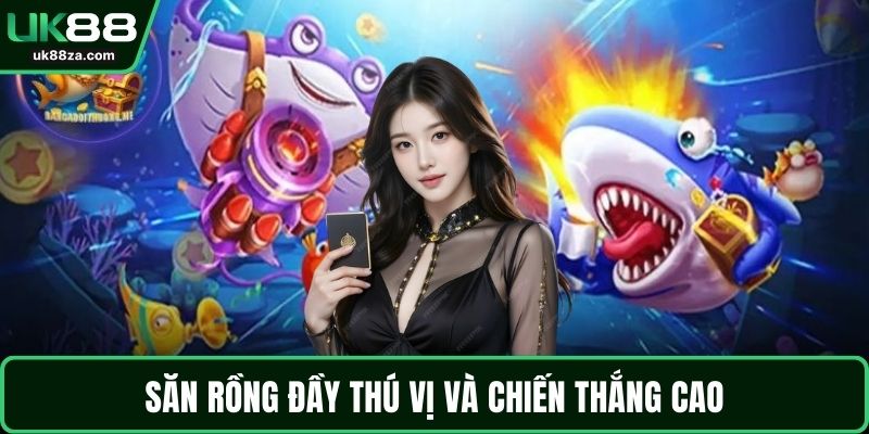 Bắn cá UK88 2 Săn rồng đầy thú vị và chiến thắng cao