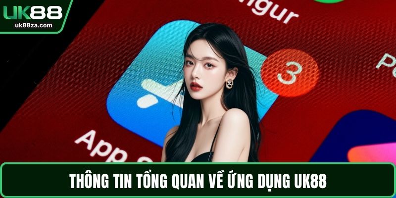 Tải App UK88 - Trải Nghiệm Ứng Dụng Với Tính Năng Nổi Bật 1 Thông tin tổng quan về ứng dụng UK88