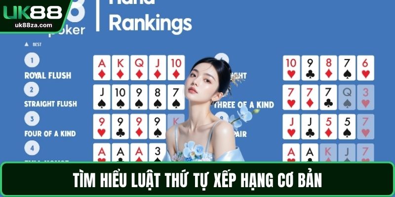 Luật Poker - Hướng Dẫn Toàn Tập Giúp Làm Chủ Bàn Đấu 3 Tìm hiểu luật thứ tự xếp hạng cơ bản
