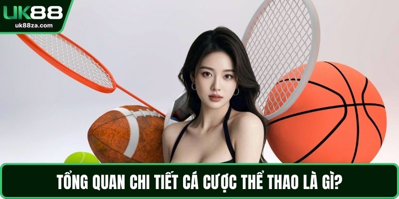 Cá Cược Thể Thao Chi Tiết Nhất Cho Người Mới Tại UK88 1 Tổng quan chi tiết cá cược thể thao là gì?