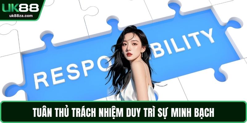 Trách nhiệm nhà cái UK88 3 Tuân thủ trách nhiệm duy trì sự minh bạch